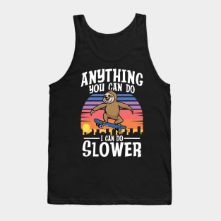 Anything You Can Do I Can Do Slower - Sloth Tank Top